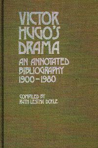 Cover image for Victor Hugo's Drama: An Annotated Bibliography, 1900-1980