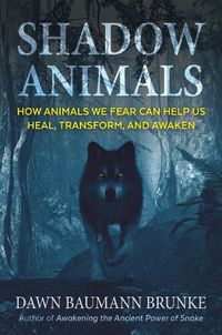 Cover image for Shadow Animals: How Animals We Fear Can Help Us Heal, Transform, and Awaken