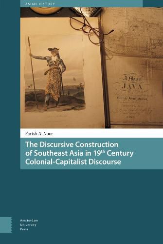 Cover image for The Discursive Construction of Southeast Asia in 19th Century Colonial-Capitalist Discourse