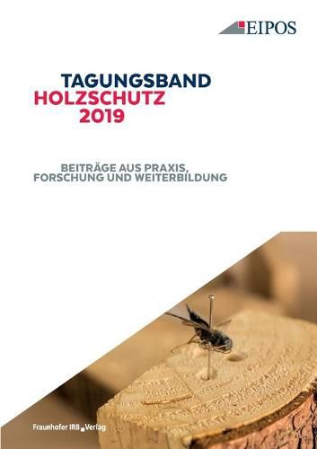 Cover image for Tagungsband des EIPOS-Sachverstandigentages Holzschutz 2019.: Beitrage aus Praxis, Forschung und Weiterbildung.