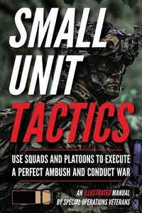 Cover image for Small Unit Tactics: An Illustrated Manual