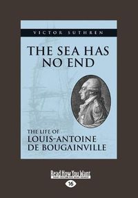 Cover image for The Sea Has No End: The Life of Louis-Antoine de Bougainville