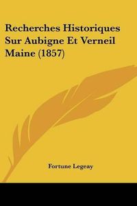 Cover image for Recherches Historiques Sur Aubigne Et Verneil Maine (1857)