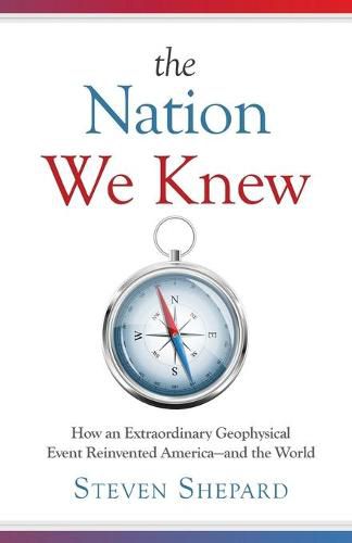 Cover image for The Nation We Knew: How an Extraordinary Geophysical Event Reinvented America-and the World