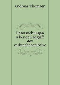 Cover image for Untersuchungen u&#776;ber den begriff des verbrechensmotive