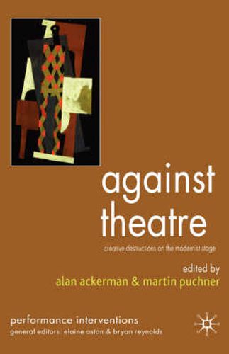 Cover image for Against Theatre: Creative Destructions on the Modernist Stage