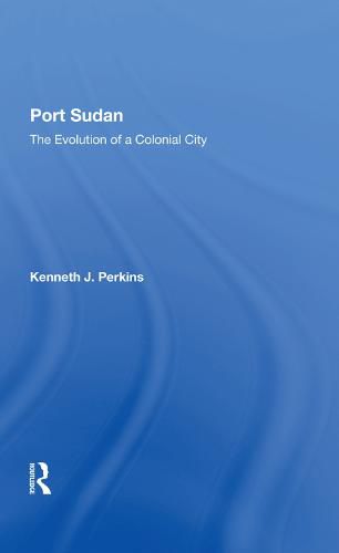 Cover image for Port Sudan: The Evolution of a Colonial City