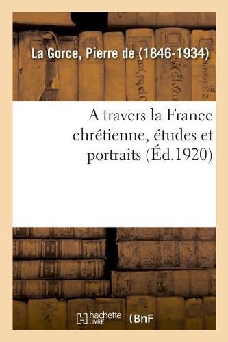 A travers la France chretienne, etudes et portraits