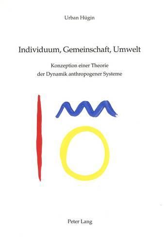 Cover image for Individuum, Gemeinschaft, Umwelt: Konzeption Einer Theorie Der Dynamik Anthropogener Systeme