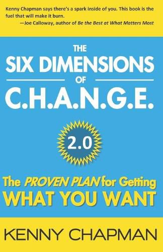 Cover image for The Six Dimensions of C.H.A.N.G.E. 2.0: The Proven Plan for Getting What You Want