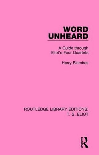 Word Unheard: A Guide through Eliot's Four Quartets