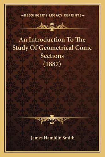 An Introduction to the Study of Geometrical Conic Sections (1887)