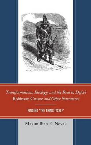 Cover image for Transformations, Ideology, and the Real in Defoe's Robinson Crusoe and Other Narratives: Finding The Thing Itself