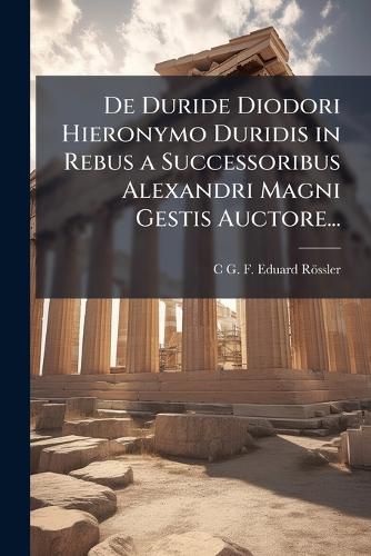 Cover image for de Duride Diodori Hieronymo Duridis in Rebus a Successoribus Alexandri Magni Gestis Auctore...