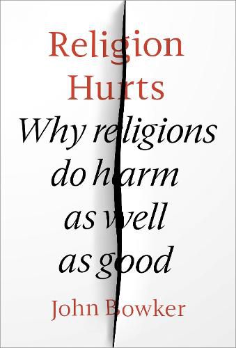 Religion Hurts: Why Religions Do Harm As Well As Good