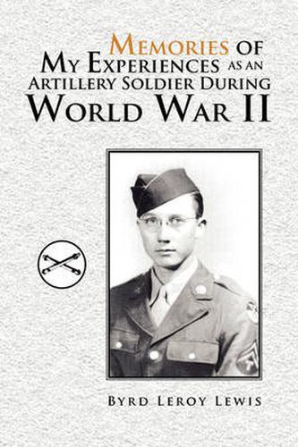 Cover image for Memories of My Experiences As An Artillery Soldier During World War II