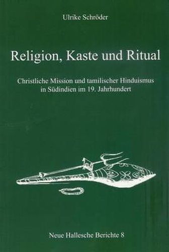 Cover image for Religion, Kaste Und Ritual: Christliche Mission Und Tamilischer Hinduismus in Sudindien Im 19. Jahrhundert