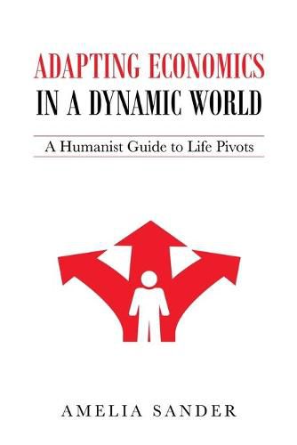 Cover image for Adapting Economics in a Dynamic World: A Humanist Guide to Life Pivots