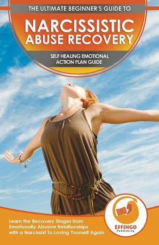 Cover image for Narcissistic Abuse Recovery: The Ultimate Beginner's To Self Healing Emotional Plan Guide Through the Recovery Stages from Emotionally Abusive Relationships with a Narcissist To Loving Yourself Again