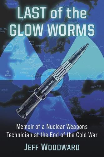 Cover image for Last of the Glow Worms: Memoir of a Nuclear Weapons Technician at the End of the Cold War