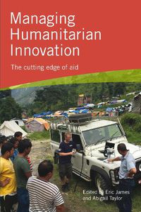 Cover image for Managing Humanitarian Innovation: The cutting edge of aid