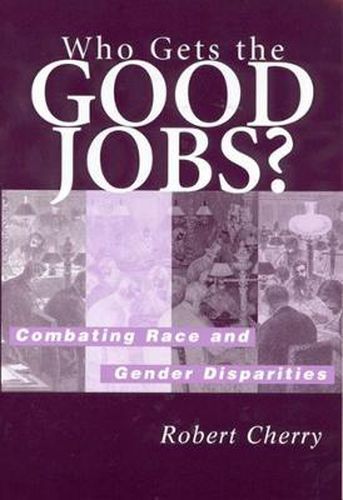 Cover image for Who Gets the Good Jobs?: Combating Race and Gender Disparities