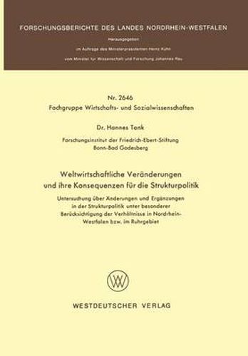 Cover image for Weltwirtschaftliche Veranderungen Und Ihre Konsequenzen Fur Die Strukturpolitik: Untersuchung UEber AEnderungen Und Erganzungen in Der Strukturpolitik Unter Besonderer Berucksichtigung Der Verhaltnisse in Nordrhein-Westfalen Bzw. Im Ruhrgebiet