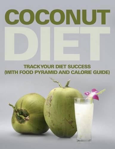 Coconut Diet: Track Your Diet Success (with Food Pyramid and Calorie Guide)