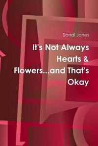 Cover image for It's Not Always Hearts & Flowers...and That's Okay