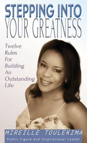 Cover image for Stepping Into Your Greatness: Twelve Rules For Building An Outstanding Life