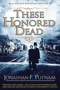 Cover image for These Honored Dead: A Lincoln and Speed Mystery