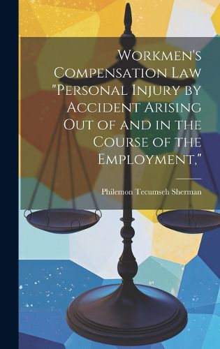 Cover image for Workmen's Compensation Law "Personal Injury by Accident Arising Out of and in the Course of the Employment,"