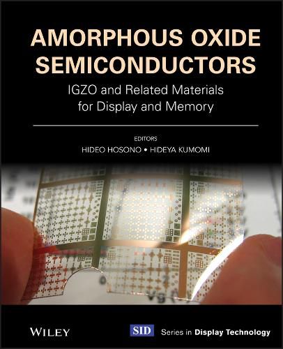 Cover image for Amorphous Oxide Semiconductors: IGZO and Related M aterials for Display and Memory