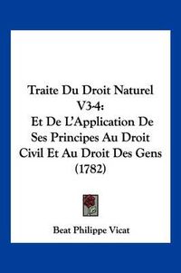 Cover image for Traite Du Droit Naturel V3-4: Et de L'Application de Ses Principes Au Droit Civil Et Au Droit Des Gens (1782)