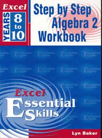 Cover image for Excel Step by Step Algebra 2: A Step-by-Step Algebra 2 Workbook: Years 8-10