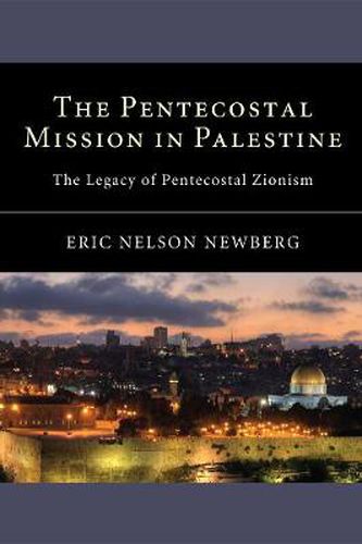 Cover image for The Pentecostal Mission in Palestine: The Legacy of Pentecostal Zionism