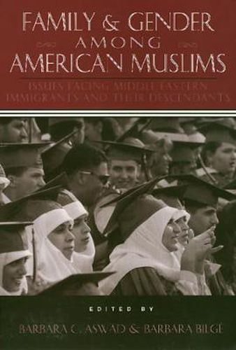 Cover image for Family and Gender Among American Muslims: Issues Facing Middle Eastern Immigrants And Their Decendants