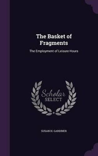 Cover image for The Basket of Fragments: The Employment of Leisure Hours