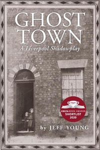 Cover image for Ghost Town: A Liverpool Shadowplay: COSTA BIOGRAPHY PRIZE SHORTLIST