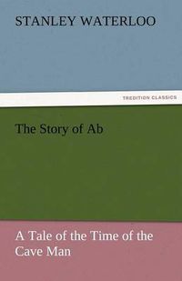 Cover image for The Story of AB a Tale of the Time of the Cave Man