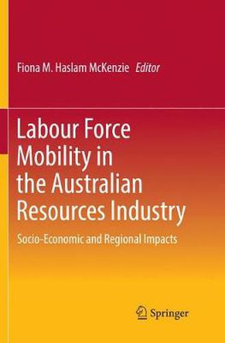 Cover image for Labour Force Mobility in the Australian Resources Industry: Socio-Economic and Regional Impacts