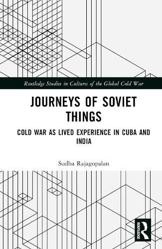 Cover image for Journeys of Soviet Things: Cold War as Lived Experience in Cuba and India