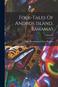 Cover image for Folk-tales Of Andros Island, Bahamas; Volume 13