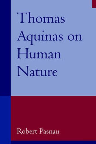 Cover image for Thomas Aquinas on Human Nature: A Philosophical Study of Summa Theologiae, 1a 75-89