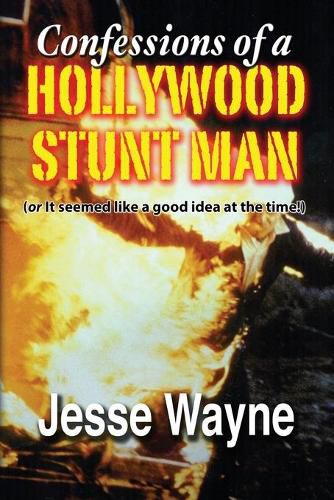 Cover image for Confessions of a Hollywood Stunt Man (or It seemed like a good idea at the time!)