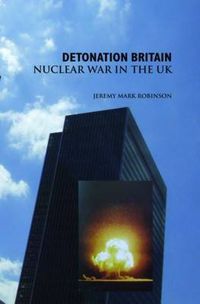 Cover image for Detonation Britain: Nuclear War In the U.K.