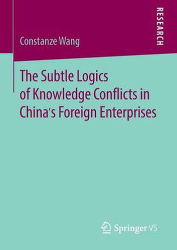 Cover image for The Subtle Logics of Knowledge Conflicts in China's Foreign Enterprises