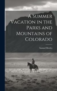 Cover image for A Summer Vacation in the Parks and Mountains of Colorado