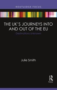 Cover image for The United Kingdom's Journeys into and out of the European Union: Destinations Unknown