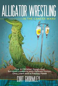 Cover image for Alligator Wrestling in the Cancer Ward